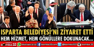 BİNALİ YILDIRIM, ISPARTA BELEDİYESİNİ ZİYARET ETTİ