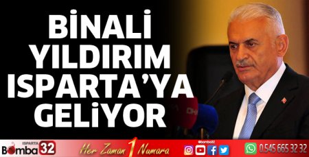 Binali Yıldırım Isparta’ya geliyor