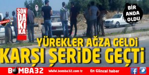 BİR ANDA OLDU KARŞI ŞERİDE GEÇTİ