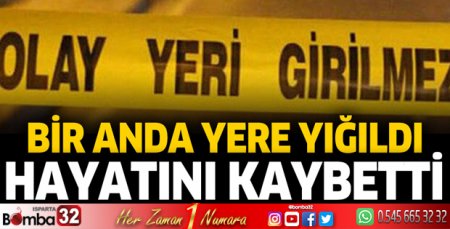 Bir anda yere yığıldı hayatını kaybetti!