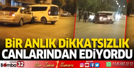 Bir anlık dikkatsizlik canlarından ediyordu