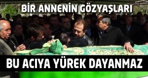 BİR ANNE İÇİN EN  ACI GÖREV  