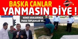 Bir Daha Canlar Yanmasın Diye...