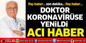 Bir doktor daha koronavirüse yenildi 