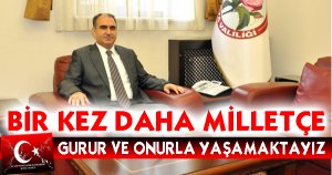 BİR KEZ DAHA GURUR VE ONURLA YAŞAMAKTAYIZ 