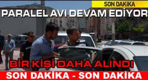 BİR KİŞİ DAHA ALINDI