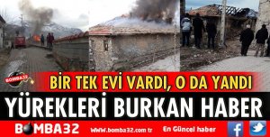 BİR TEK EVİ VARDI O DA YANDI