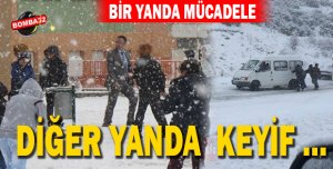 BİR YANDA MÜCADELE DİĞER YANDA  KEYİF …