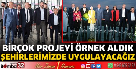 Birçok projeyi örnek aldık, şehirlerimizde uygulayacağız