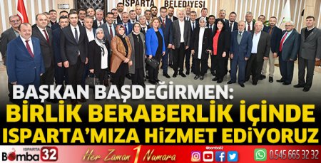 Birlik beraberlik  içinde Isparta’mıza hizmet ediyoruz