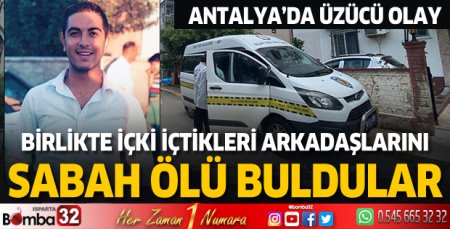 Birlikte içki içtikleri arkadaşlarını sabah ölü buldular