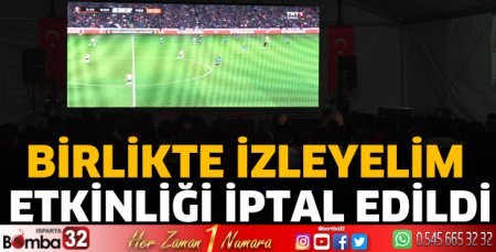 Birlikte İzleyelim etkinliği iptal edildi