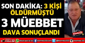 BİRLİKTE YAŞADIĞI KADIN İLE BABASI VE MUHTARI ÖLDÜREN SANIĞA 3 MÜEBBET