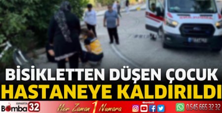 Bisikletten düşen çocuk hastaneye kaldırıldı