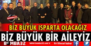 BİZ BÜYÜK ISPARTA OLACAĞIZ