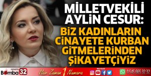 BİZ KADINLARIN CİNAYETE KURBAN GİTMELERİNDEN ŞİKAYETÇİYİZ