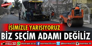 BİZ SEÇİM ADAMI DEĞİLİZ