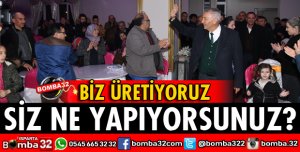 BİZ ÜRETİYORUZ SİZ NE YAPIYORSUNUZ