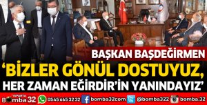 BİZLER GÖNÜL DOSTUYUZ, HER ZAMAN EĞİRDİR’İN YANINDAYIZ