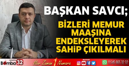 Bizleri memur maaşına endeksleyerek sahip çıkmalıdır