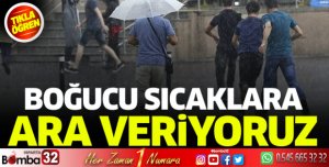 Boğucu sıcaklara ara veriyoruz