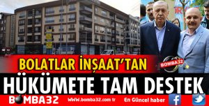 BOLATLAR İNŞAATTAN HÜKÜMETE TAM DESTEK