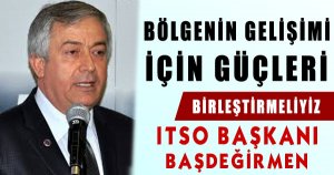 BÖLGENİN GELİŞİMİ İÇİN GÜÇLERİ BİRLEŞTİRMELİYİZ