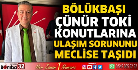 Bölükbaşı Çünür TOKİ konutlarına ulaşım sorununu meclise taşıdı  