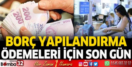 Borç yapılandırma ödemeleri için son gün
