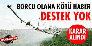 BORCU OLANA TARIMSAL DESTEK YOK