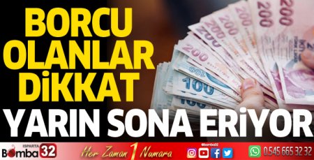 Borcu olanlar dikkat! Yarın sona eriyor