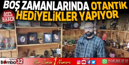 Boş zamanlarında otantik hediyelikler yapıyor