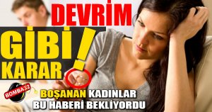 BOŞANAN KADIN İÇİN BEKLENEN HABER GELDİ 