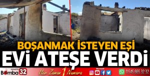 Boşanmak istediği eşi, evi ateşe verdi