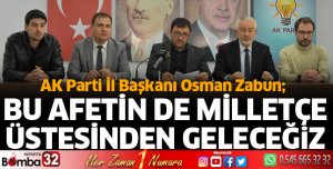 Bu afetin de milletçe üstesinden geleceğiz