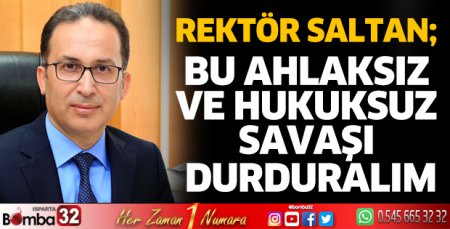 Bu ahlaksız ve hukuksuz savaşı durduralım