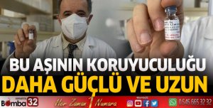 'Bu aşının koruyuculuğu daha güçlü ve uzun'