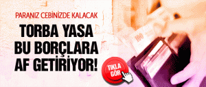 BU BORÇLAR SİLİNECEK