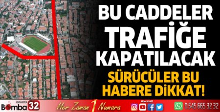 Bu caddeler trafiğe kapatılacak