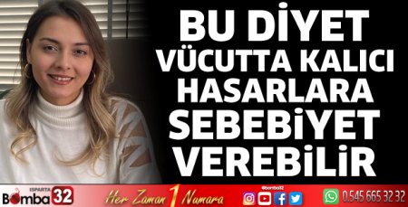 Bu diyet vücutta kalıcı hasarlara sebebiyet verebilir 