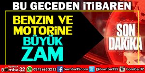 BU GECEDEN İTİBAREN BENZİNE BÜYÜK ZAM
