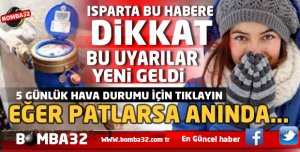 BU HABERE DİKKAT ISPARTA BU  UYARILAR YENİ !