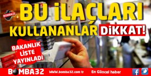 BU İLAÇLARI KULLANANLAR DİKKAT!