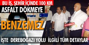 Bu iş, şehir içinde 100 km asfalt dökmeye benzemez