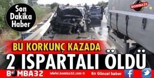 BU KAZADA 2 ISPARTALI ÖLDÜ