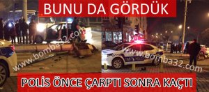 BU KEZ POLİS ÇARPIP KAÇTI!!!