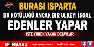 BU KÖTÜLÜĞÜ ANCAK BİR ÜLKEYİ İŞGAL EDENLER YAPAR