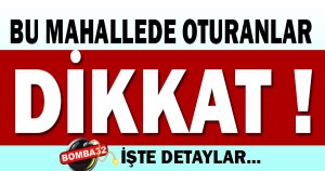 BU MAHALLEDE OTURANLAR DİKKAT!