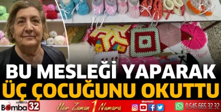 Bu mesleği yaparak üç çocuğunu okuttu