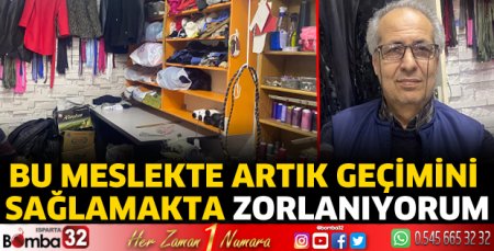 Bu meslekte artık geçimini sağlamakta zorlanıyorum